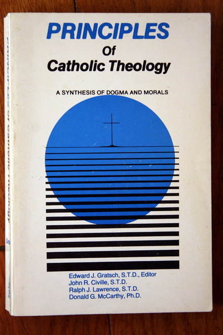 Principles of Catholic Theology: A Synthesis of Dogma and Morals 1981 Gratsch ++