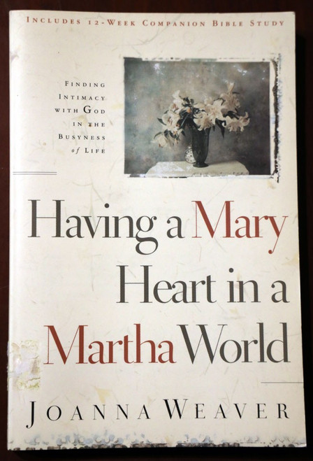 Having a Mary Heart in a Martha World by Joanna Weaver - Christian Living/Women
