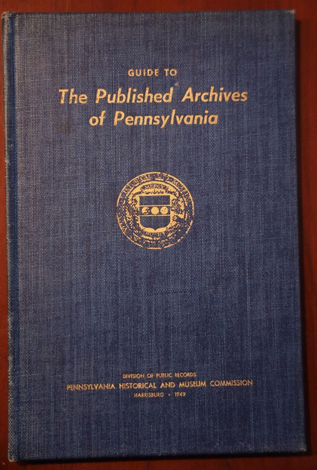 Guide to the Published Archives of Pennsylvania 1949 PA Historical Museum Comm.
