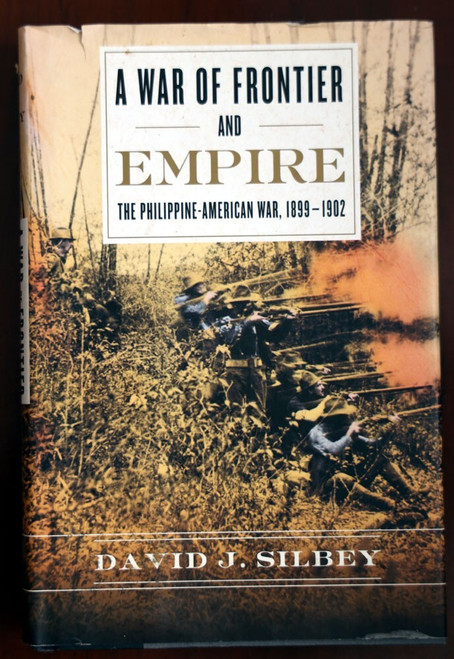 A War of Frontier and Empire: Philippine-American War by David J. Silbey SIGNED