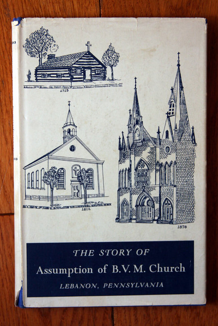 The Story of Assumption of B.V.M. Church Lebanon, Pennsylvania 1951 John Foster