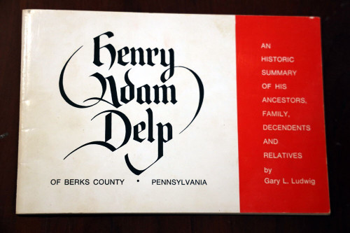 HENRY ADAM DELP of Berks County, Pennsylvania by Gary L. Ludwig {1972} GENEALOGY