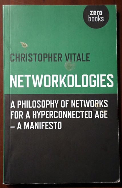 NETWORKOLOGIES Philosophy of Networks Manifesto by Christopher Vitale 2014 Zero