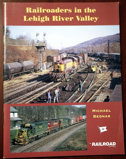 Railroaders in the Lehigh River Valley by Michael Bednar (2005) Railroad Press