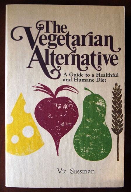 The Vegetarian Alternative by Vic Sussman 1978 Trade Paperback Vegetarianism