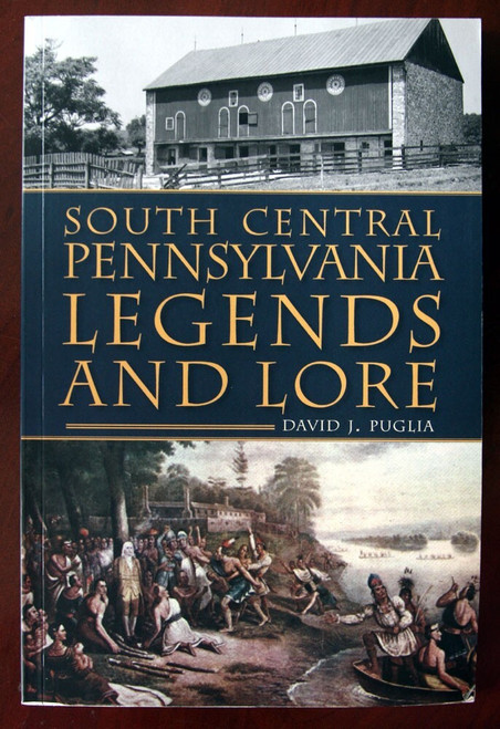 South Central Pennsylvania Legends and Lore by David J. Puglia 2012 History Book