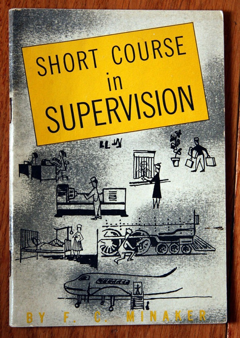 Short Course in Supervision by F.C. Minaker 1956 Dartnell Corp. Human Relations