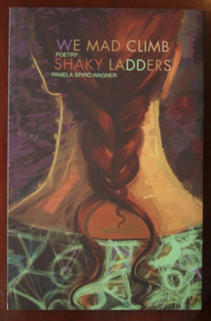 WE MAD CLIMB SHAKY LADDERS by Pamela Spiro Wagner 2009 Trade Paperback POETRY