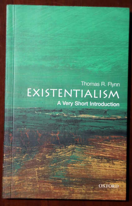 EXISTENTIALISM: A Very Short Introduction by Thomas R. Flynn 2006 Oxford
