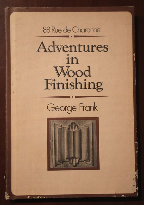 ADVENTURES IN WOOD FINISHING by George Frank 1981 1st HC/DJ 88 Rue de Charonne