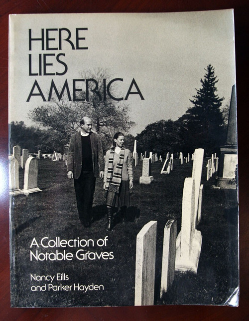 HERE LIES AMERICA: A Collection of Notable Graves by Nancy Eills & Parker Hayden