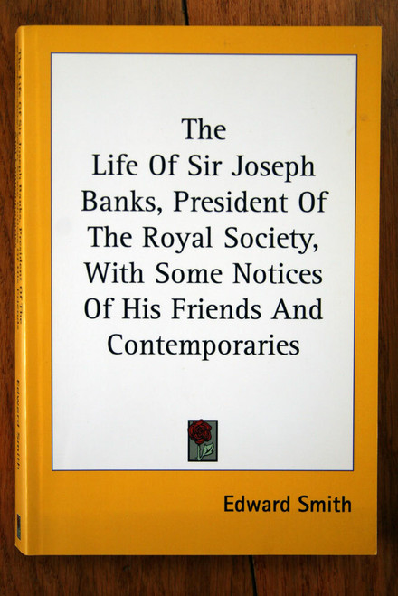The Life of Sir Joseph Banks, President of Royal Society by Edward Smith (2007)