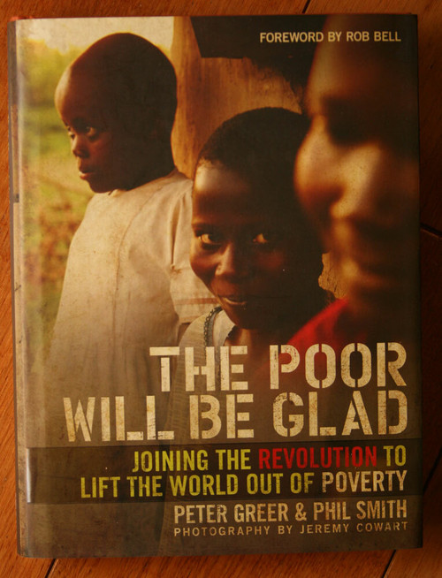The Poor Will Be Glad by Peter Greer & Phil Smith SIGNED POVERTY 2009 HC/DJ