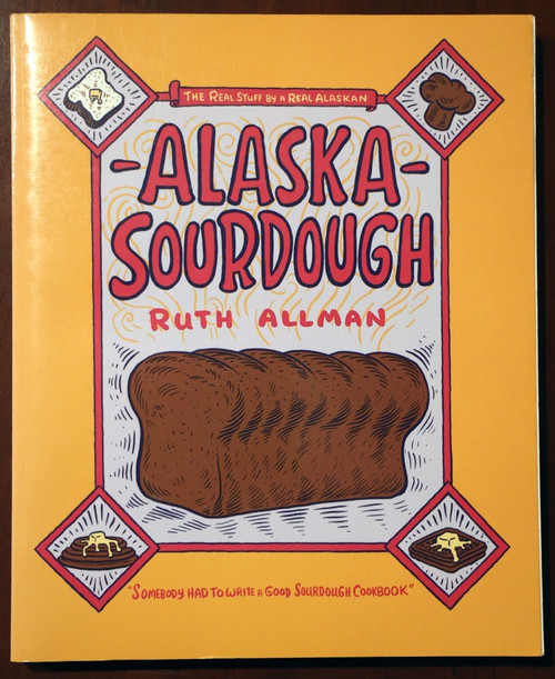 ALASKA SOURDOUGH Cookbook by Ruth Allman (2000) Paperback AK
