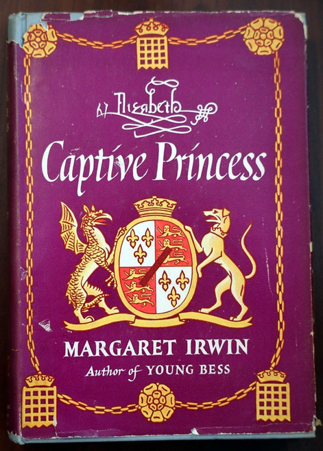 ELIZABETH Captive Princess - Margaret Irwin 1948 HC/DJ Elizabeth I During Mary I