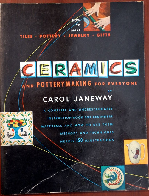 CERAMICS and Pottery Making for Everyone CAROL JANEWAY 1950 Vintage Instruction