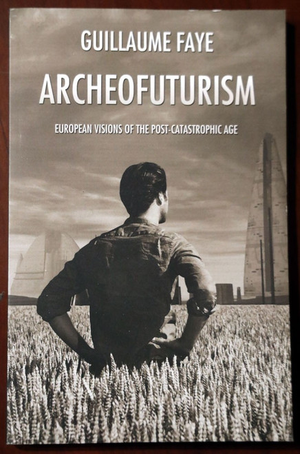 ARCHEOFUTURISM by Guillaume Faye 2010 Social/Political Philosophy EUROPEAN RIGHT