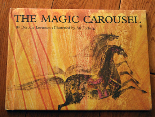 The Magic Carousel by Dorothy Levenson & Ati Forberg 1967 Parents Magazine Press