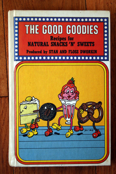 THE GOOD GOODIES Vintage Cookbook Stan, Floss Dworkin 1976 Natural Snacks Sweets