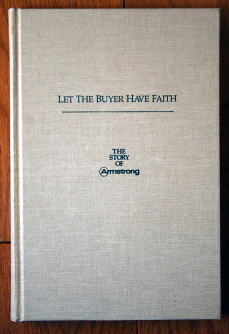 Let the Buyer Have Faith : The Story of ARMSTRONG 1987 1st Ed. William A. Mehler