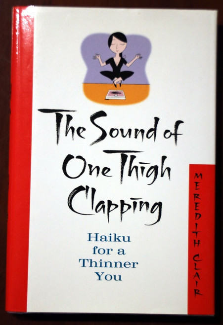 The Sound of One Thigh Clapping by Meredith Clair 2003 Haiku/Diet Poetry HC/DJ
