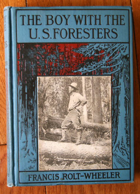 The Boy with the U.S. Foresters by Francis Rolt-Wheeler 1910 U.S. Service Series