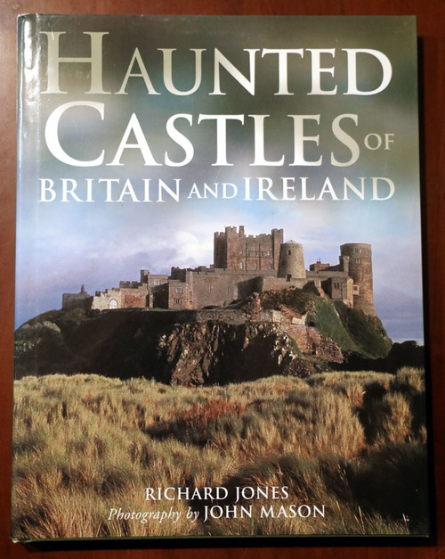 Haunted Castles of Britain and Ireland by Richard Jones/John Mason 2003 HC/DJ UK
