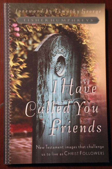 I Have Called You Friends by Fisher Humphreys 2005 1st Print Paperback CHRISTIAN