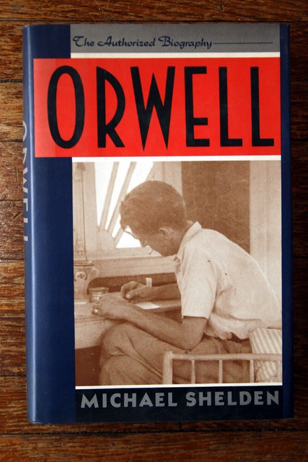 ORWELL: The Authorized Biography by Michael Shelden 1991 1st First Edition HC/DJ