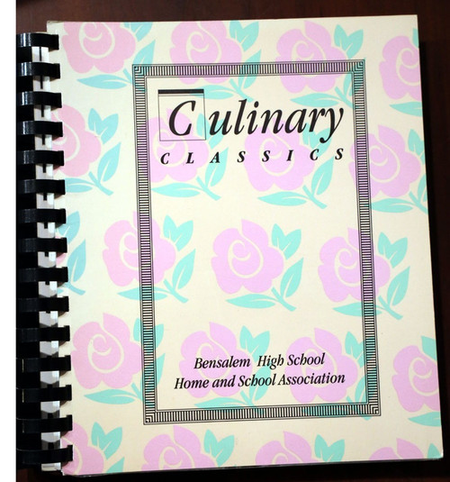 Culinary Classics BENSALEM HIGH SCHOOL Home & School Assn. Cookbook BUCKS CO. PA