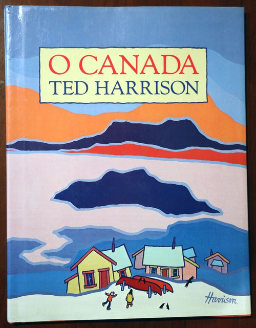 O CANADA by Ted Harrison 1993 First American Edition HC/DJ Hardcover Book