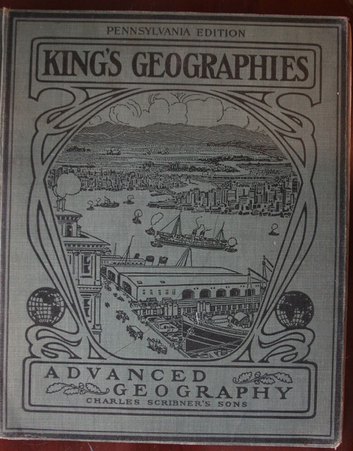 ADVANCED GEOGRAPHY by Charles F. King 1910 King's Concrete Geographies