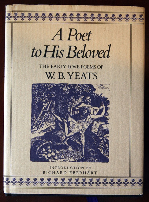A Poet to His Beloved : Early Love Poems of W.B. Yeats 1985 HC/DJ St. Martin's