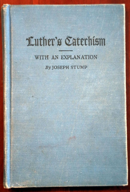 Martin LUTHER'S CATECHISM with an Explanation by Joseph Stump 1935 Lutheran HC