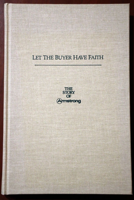Let the Buyer Have Faith : The Story of ARMSTRONG 1st Ed. 1987 William A. Mehler