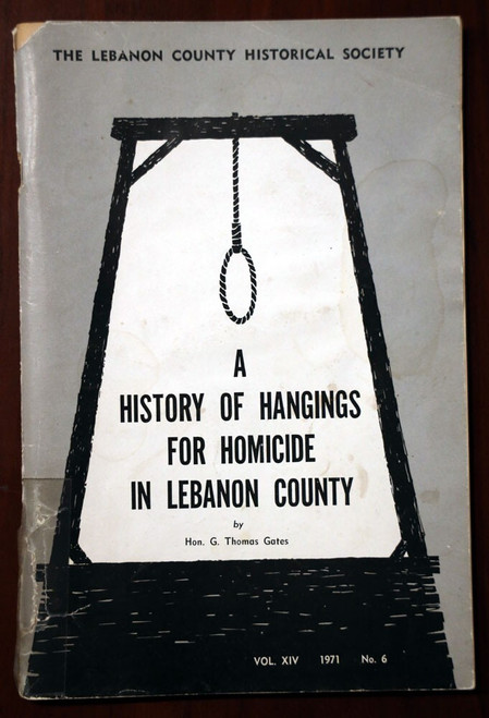 A History of Hangings for Homicide in Lebanon County by G Thomas Gates 1971 PA