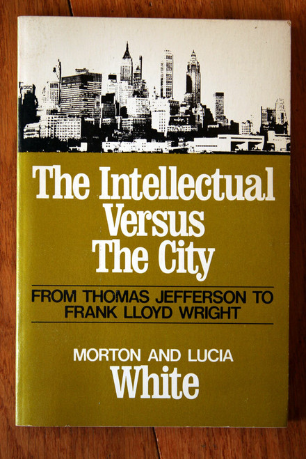 Intellectual Versus the City by Morton & Lucia White 1977 Philosophy & Sociology
