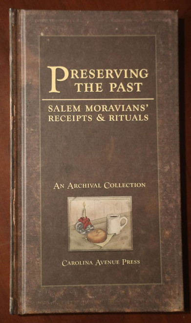 PRESERVING THE PAST Salem Moravians' Receipts & Rituals 2003 Cookbook/Remedies