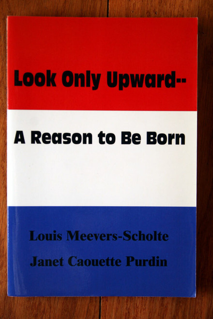 Look Only Upward... A Reason to Be Born by Louis Meevers-Scholte SIGNED - Purdin