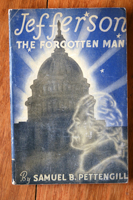Jefferson: The Forgotten Man by Samuel B Pettengill 1938 America's Future THOMAS