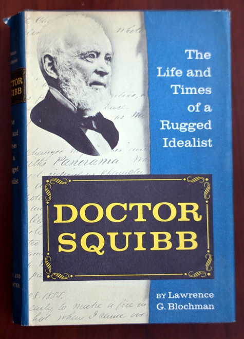Life and Times of Idealist DOCTOR (Edward) SQUIBB by Lawrence Blochman 1st Print