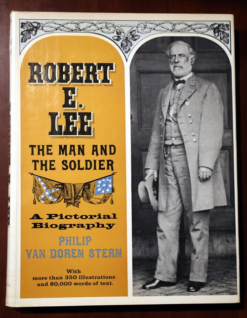 ROBERT E. LEE Man and the Soldier: Pictorial Biography by Philip Van Doren Stern