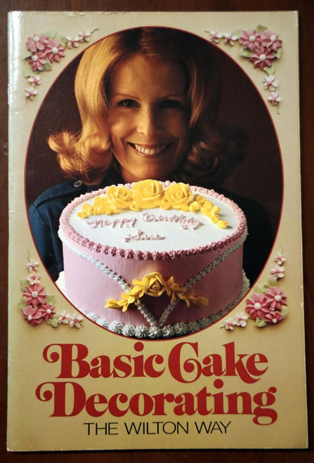 Basic Cake Decorating THE WILTON WAY 1975 Cookbook Recipes Advertising Baking