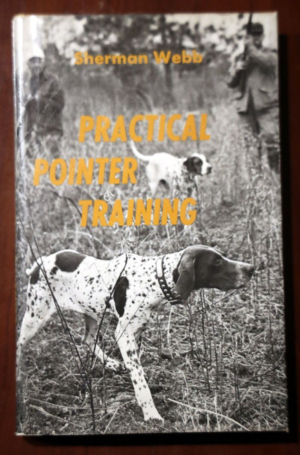 Practical Pointer Training by Sherman Webb 1974 Bird/Hunting Dogs ILLUSTRATED