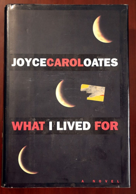 What I Lived For by Joyce Carol Oates 1994 First Edition 1st Printing HC/DJ NY