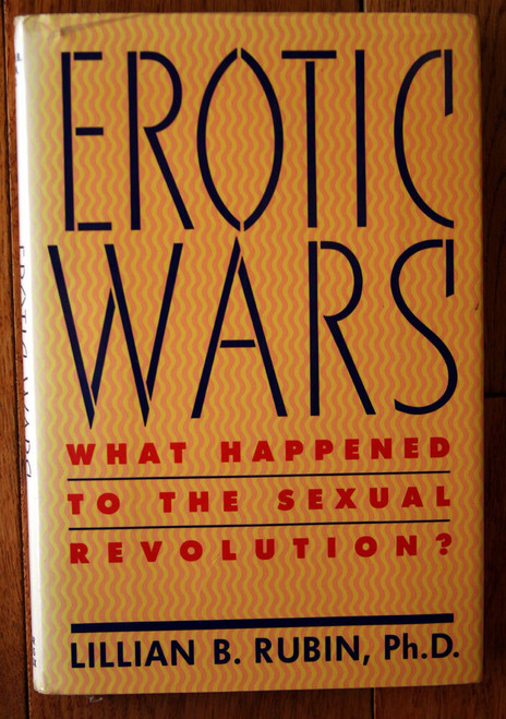 EROTIC WARS What Happened to the Sexual Revolution by Lillian Rubin 1990 1st Ed.