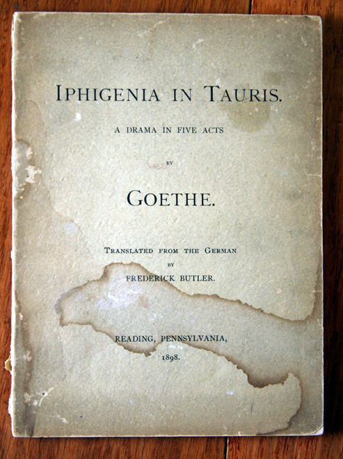 IPHIGENIA IN TAURIS A Drama in Five Acts by GOETHE 1898 Reading PA Fred Butler