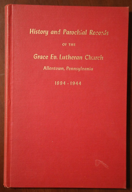 History & Parochial Records of Grace Ev. Lutheran Church ALLENTOWN, PA 1894-1944