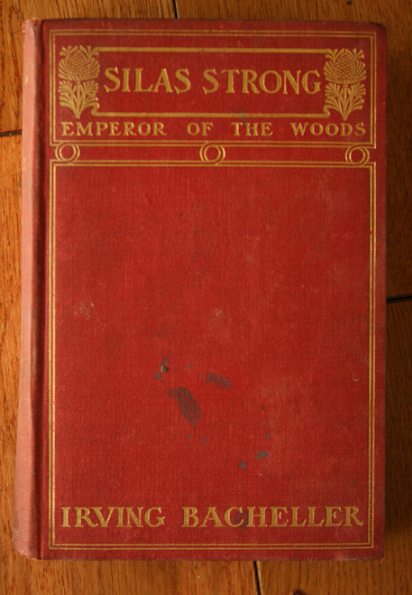 SILAS STRONG: Emperor of the Woods by Irving Bacheller 1906 1st First Edition