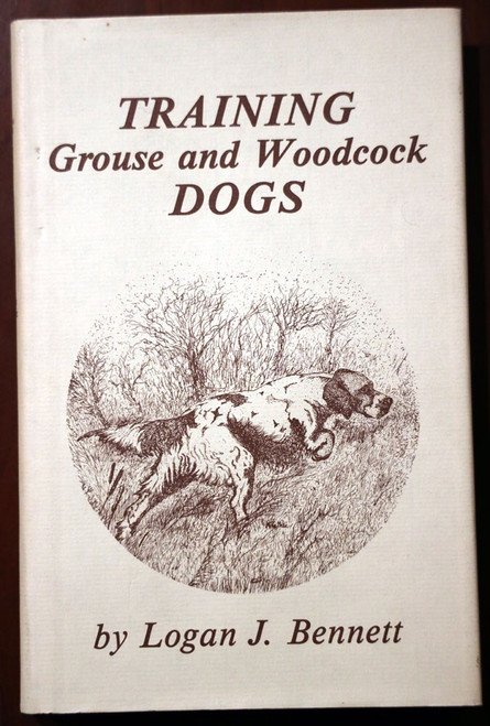 TRAINING Grouse and Woodcock Dogs by Logan J. Bennett 1989 HC/DJ Hunting/Game
